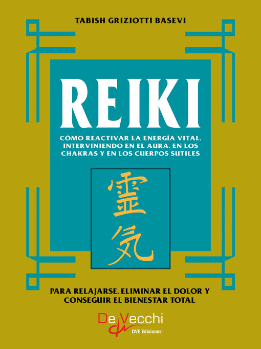 Title details for Reiki. Cómo reactivar la energía vital, interviniendo en el aura, en los chakras y en los cuerpos sutiles by Tabish Griziotti Basevi - Available